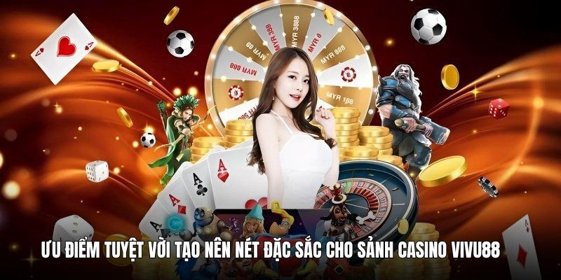 gioi-thieu-uu-diem-tuyet-voi-casino-vivu88