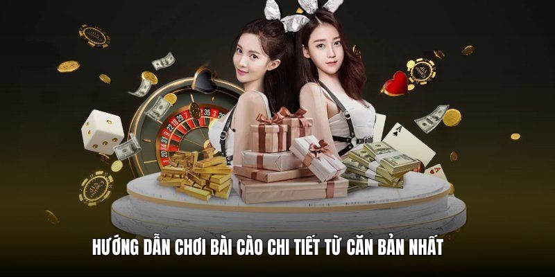 huong-dan-choi-bai-cao-chi-tiet-nhat-cho-ban