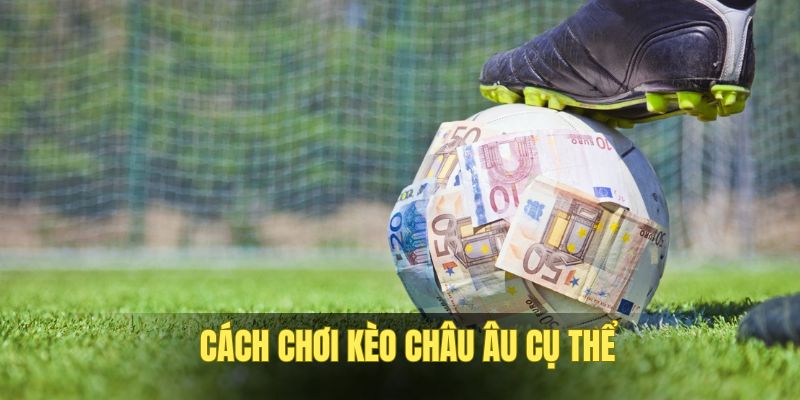 cach-choi-keo-chau-au-cu-the-nhat-cho-newbie