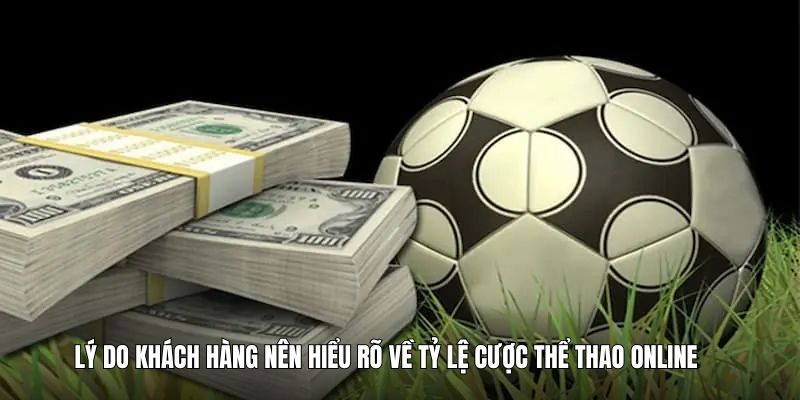 ly-do-khach-hang-nen-hieu-ro-ty-le-cuoc-the-thao-truc-tuyen