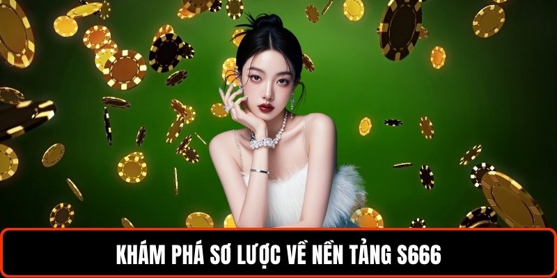 kham-pha-so-luoc-ve-nen-tang-s666