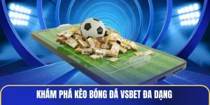 kham-pha-keo-bong-da-vsbet-da-dang