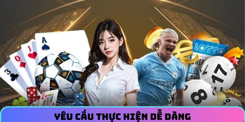 Yêu cầu thực hiện dễ dàng