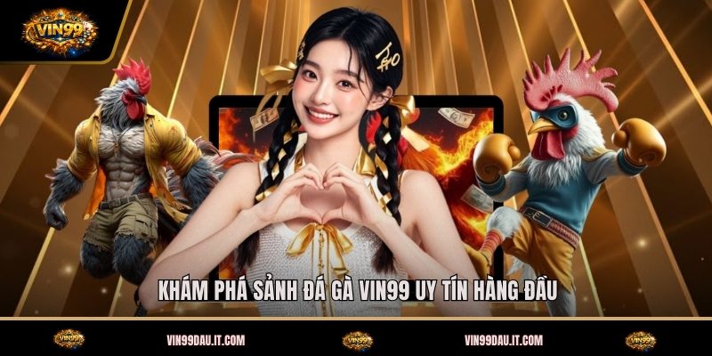 kham-pha-sanh-da-ga-vin99-uy-tin-hang-dau