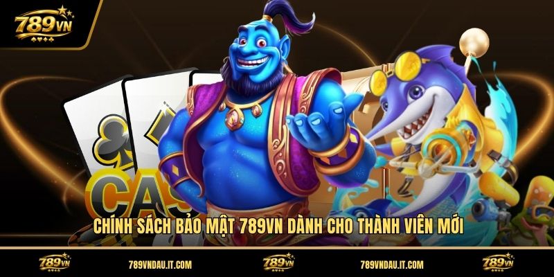 chinh-sach-bao-mat-789vn-danh-cho-thanh-vien-moi