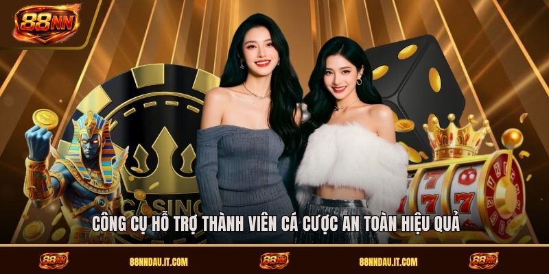 cong-cu-ho-tro-thanh-vien-ca-cuoc-an-toan-hieu-qua