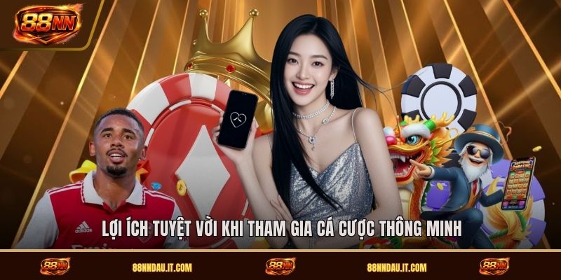 loi-ich-tuyet-voi-khi-tham-gia-ca-cuoc-thong-minh